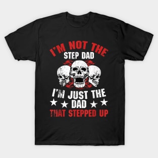I'M Not The Step Dad I'M Dad That Stepped Up Father'S Day T-Shirt